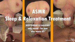 ASMR - she Gag on my Enormous Wang - Luxury Treatment, Well-deserved Rest!