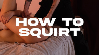 Tutorial Squirt - How to make your partner squirt ?