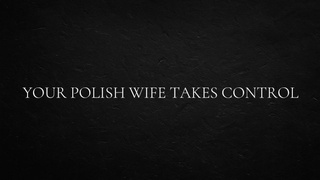 Your Polish wifey takes control
