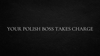 Your Polish Boss Takes Charge