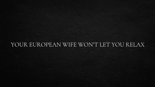 Your European Wifey Won’t Let You Relax