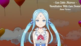 Cute little Mistress ~ Humiliation with Cum Denial - Anime Version - Audio