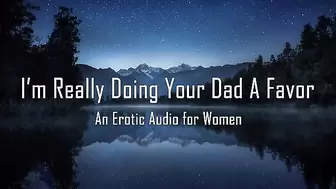 I'm really doing your Dad A Favor [erotic Audio for Women]